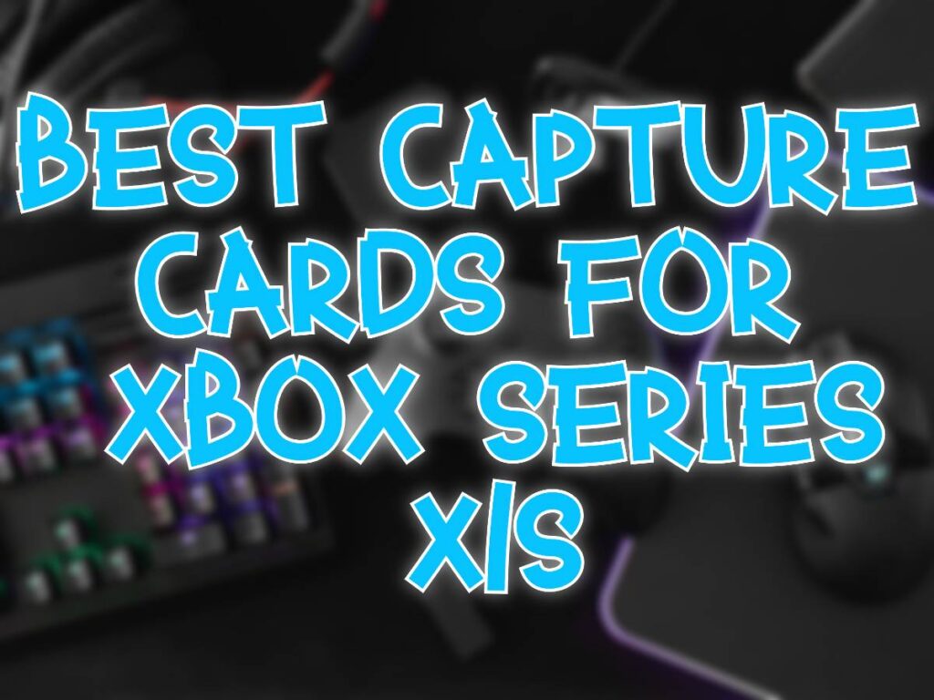 Your Underworld of Gaming Related Tips & Tricks 7 Best Capture Cards for Xbox Series X and S