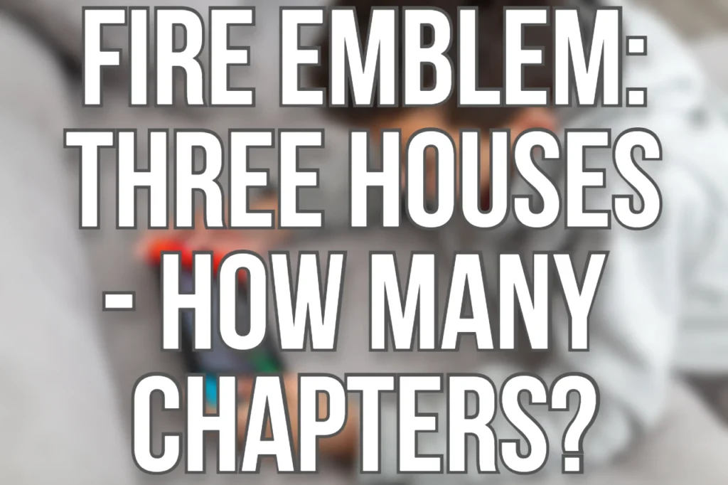 Fire Emblem Three Houses - How Many Chapters Guide 2 Fire Emblem Three Houses How Many Chapters