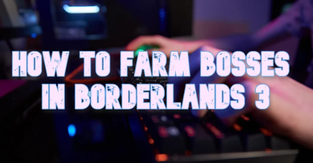 Your Underworld of Gaming Related Tips & Tricks 3 How To Farm Bosses In Borderlands 3
