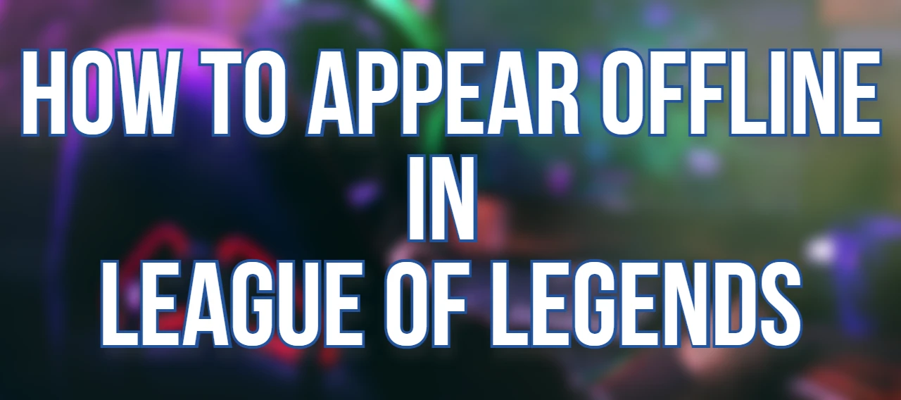 How to appear offline in League of Legends