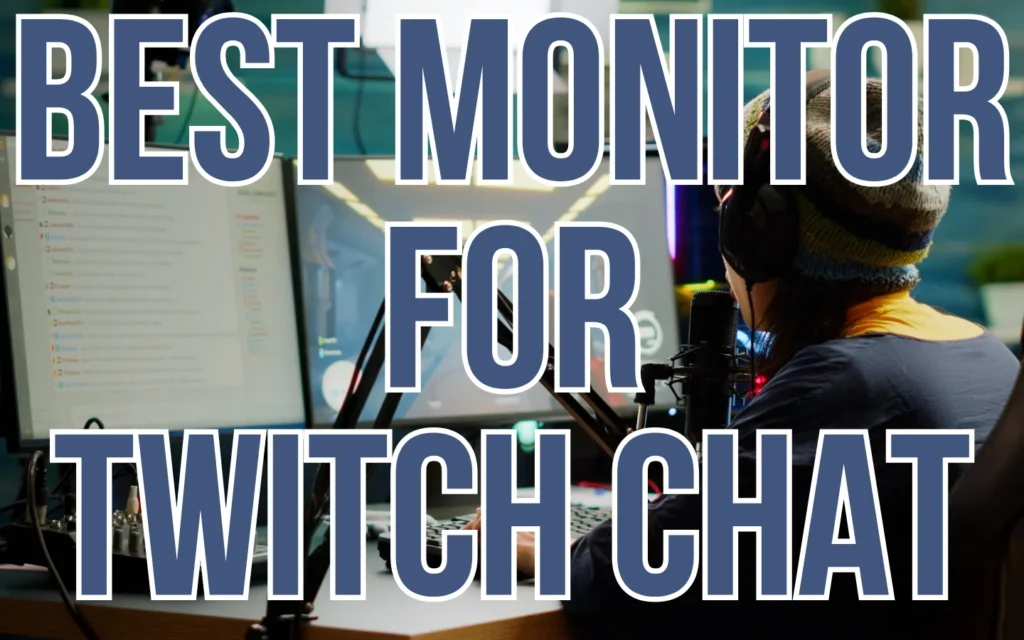 Your Underworld of Gaming Related Tips & Tricks 5 Best Monitor for Twitch Chat