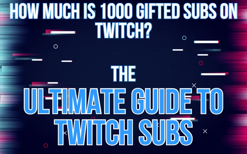 Your Underworld of Gaming Related Tips & Tricks 2 How Much is 1000 Gifted Subs on Twitch? Ultimate guide - featured image