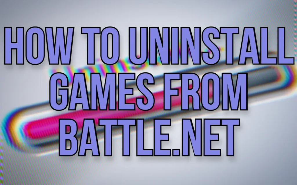 Your Underworld of Gaming Related Tips & Tricks 4 How to Uninstall Games From Battle.net featured image