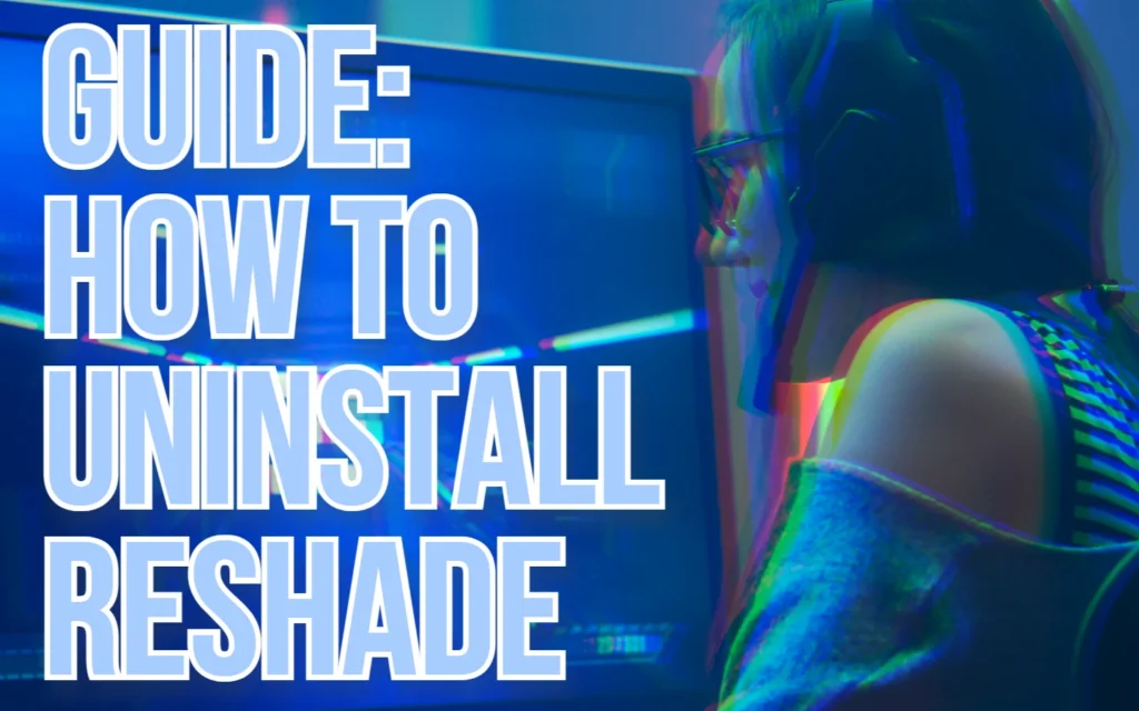 Your Underworld of Gaming Related Tips & Tricks 3 How to Uninstall ReShade featured image