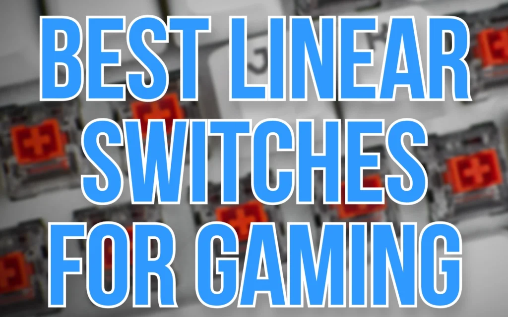 Your Underworld of Gaming Related Tips & Tricks 3 best linear switches for gaming