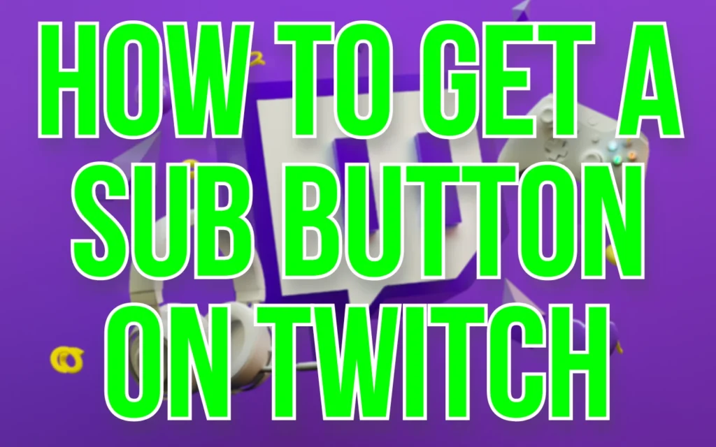 Your Underworld of Gaming Related Tips & Tricks 12 How to Get a Sub Button on Twitch. Featured Image.