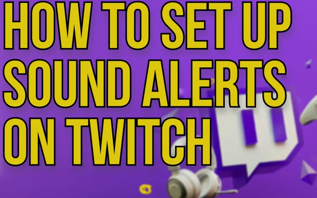 Your Underworld of Gaming Related Tips & Tricks 5 How to Set Up Sound Alerts on Twitch. Featured Image.
