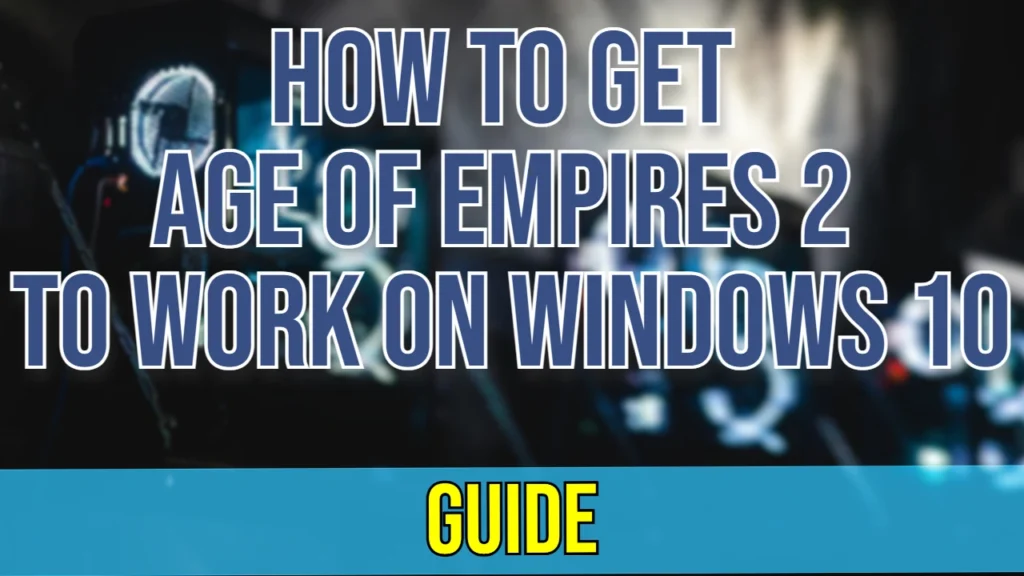 Your Underworld of Gaming Related Tips & Tricks 15 How to Get Age of Empires 2 to Work on Windows 10 / Featured Image