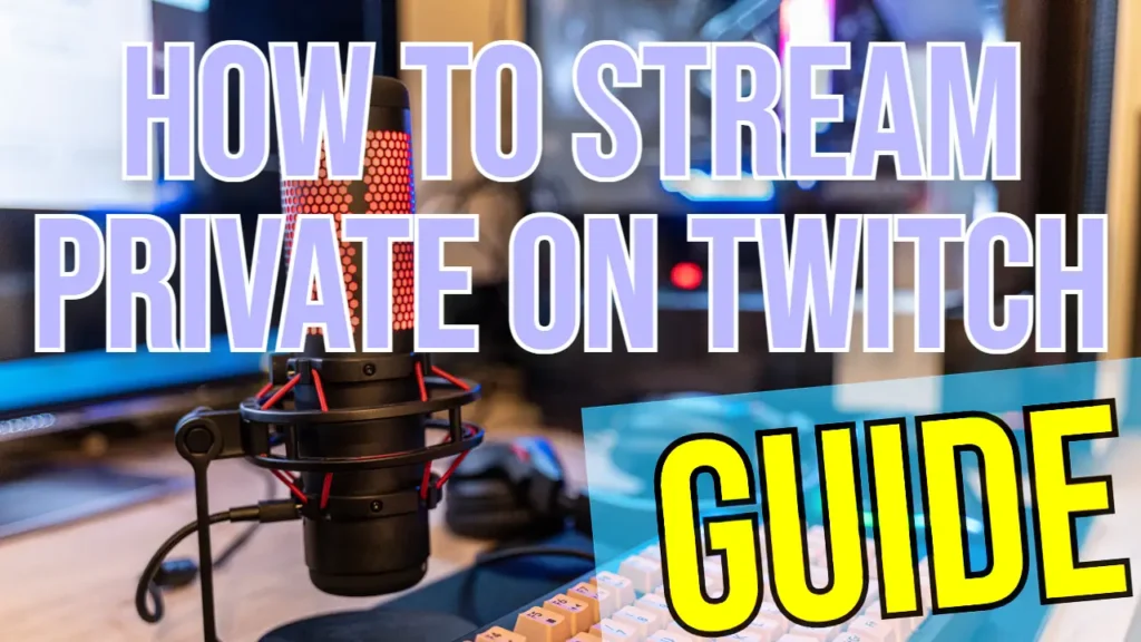 Your Underworld of Gaming Related Tips & Tricks 12 how to stream private on Twitch / Featured Image.